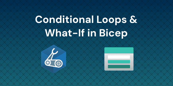 Azure Bicep Conditions Loops and What-If Deployments