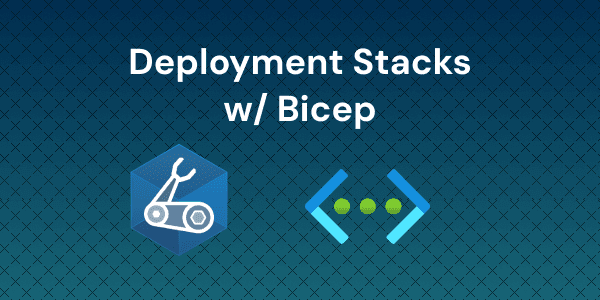 Azure Deployment Stacks with Bicep for Resource Lifecycle Management