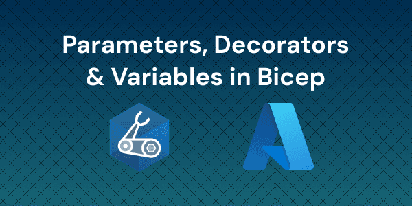 Azure Bicep Expressions - Parameters Variables Outputs and Functions