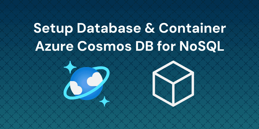 Azure Cosmos DB for NoSQL Database and Container Setup