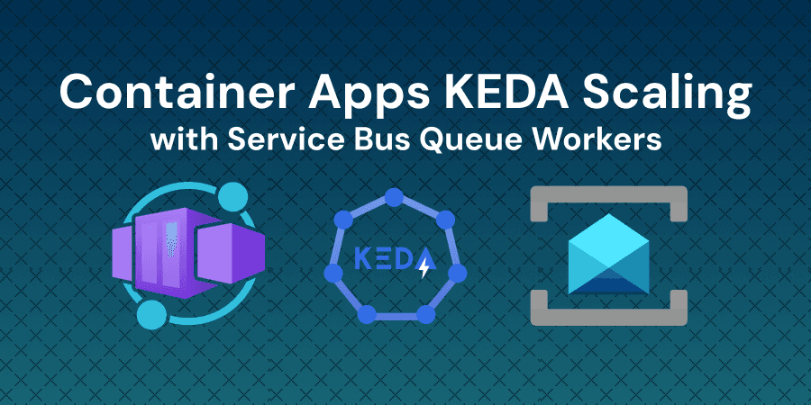 Container Apps KEDA Scaling with Service Bus Queue Workers