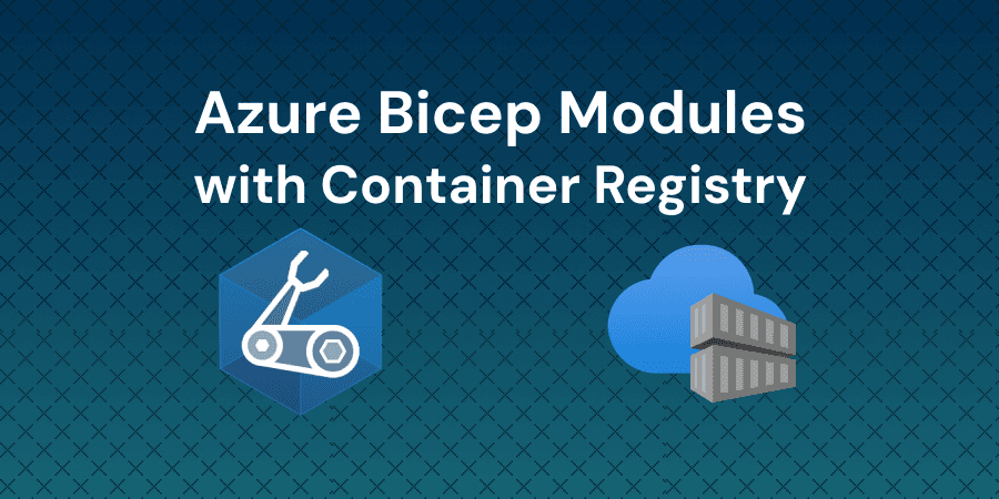 Publish and Consume Bicep Modules with Azure Container Registry