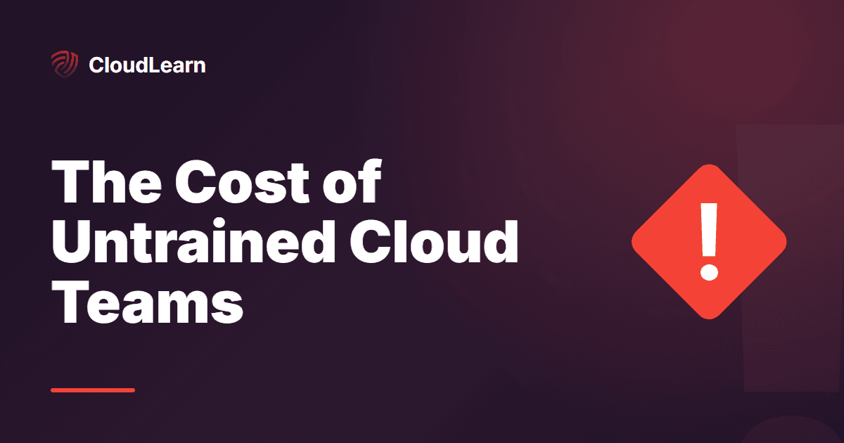 The Hidden Cost of Untrained Cloud Teams