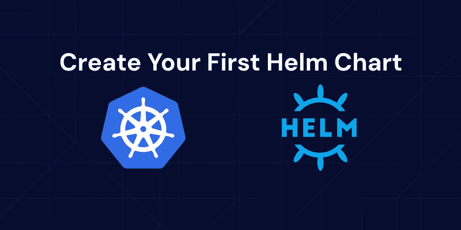 Build Your First Helm Chart from Scratch