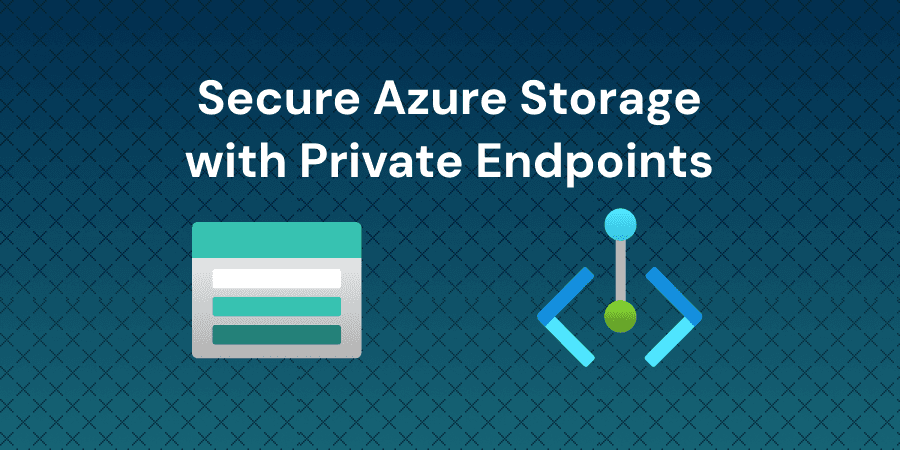 Secure Azure Storage with Private Endpoints